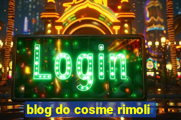 blog do cosme rimoli